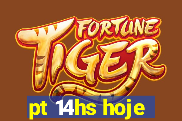 pt 14hs hoje